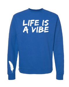 Men and Women’s “Life is a Vibe” Sweatshirts in a variety of colors